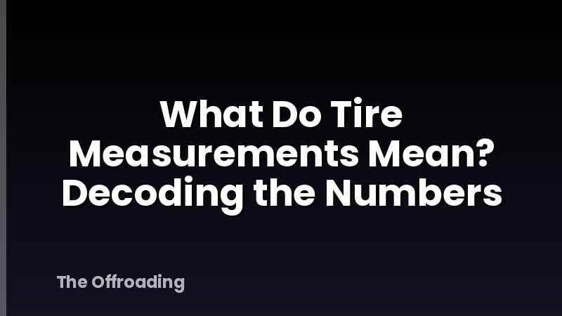 What Do Tire Measurements Mean? Decoding the Numbers