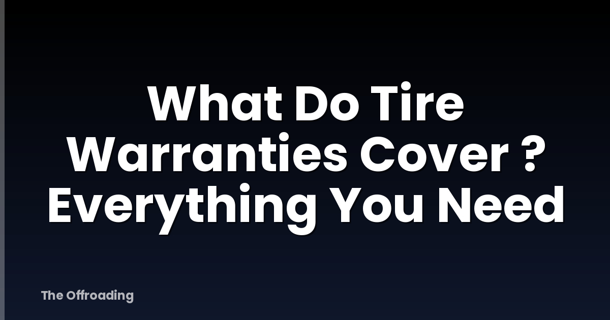 What Do Tire Warranties Cover ? Everything You Need