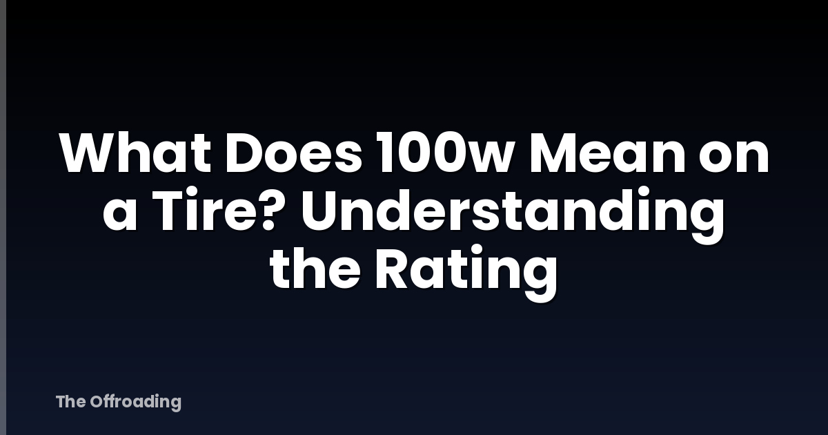 What Does 100w Mean on a Tire? Understanding the Rating
