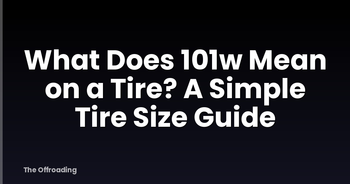 What Does 101w Mean on a Tire? A Simple Tire Size Guide