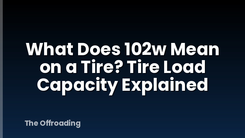 What Does 102w Mean on a Tire? Tire Load Capacity Explained