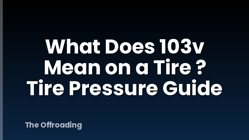 What Does 103v Mean on a Tire ? Tire Pressure Guide