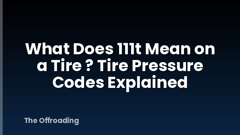 What Does 111t Mean on a Tire ? Tire Pressure Codes Explained