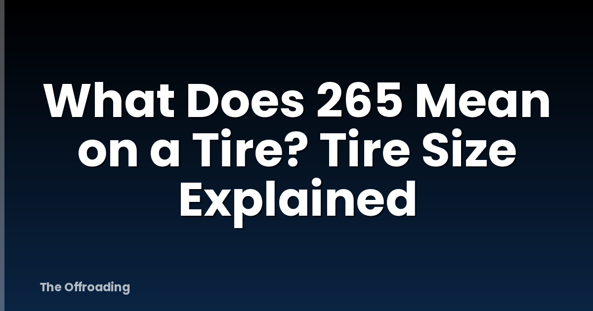 What Does 265 Mean on a Tire? Tire Size Explained