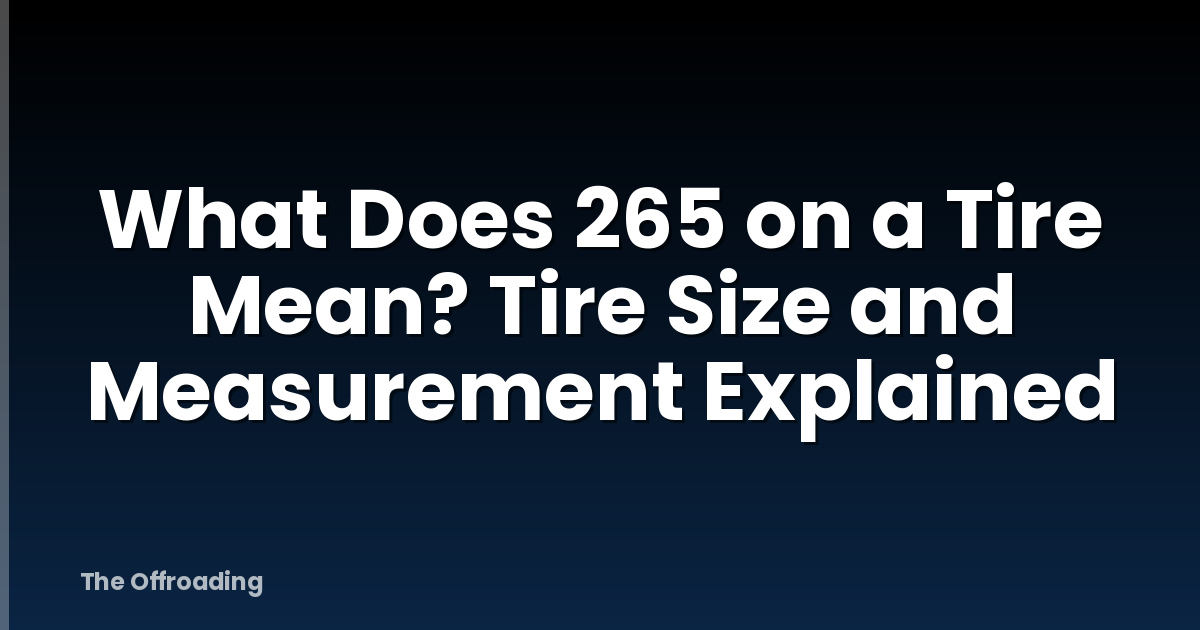 What Does 265 on a Tire Mean? Tire Size and Measurement Explained