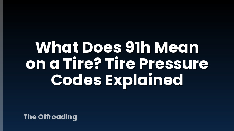 What Does 91h Mean on a Tire? Tire Pressure Codes Explained