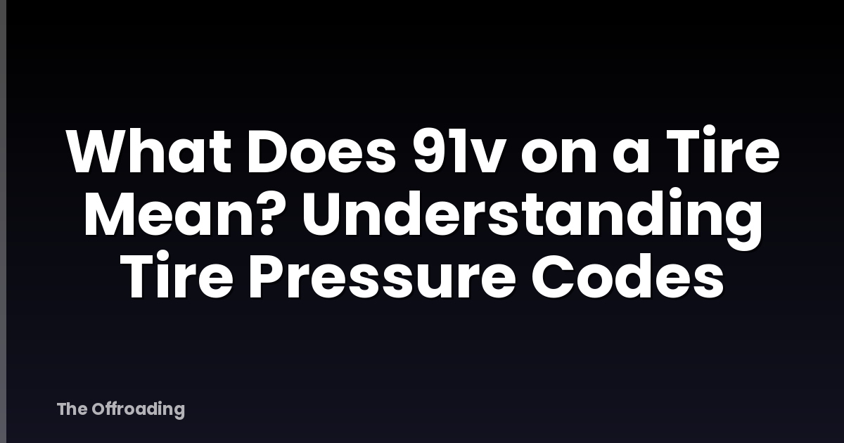 What Does 91v on a Tire Mean? Understanding Tire Pressure Codes