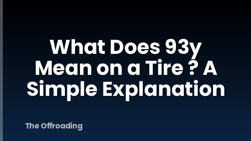What Does 93y Mean on a Tire ? A Simple Explanation