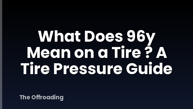 What Does 96y Mean on a Tire ? A Tire Pressure Guide