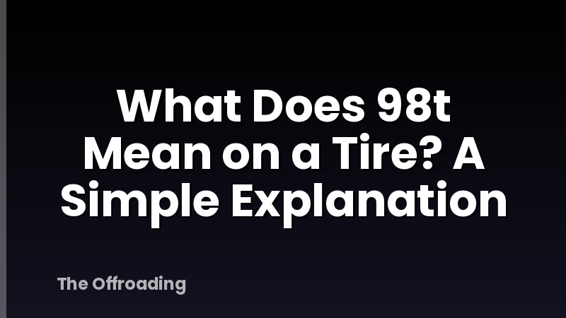 What Does 98t Mean on a Tire? A Simple Explanation