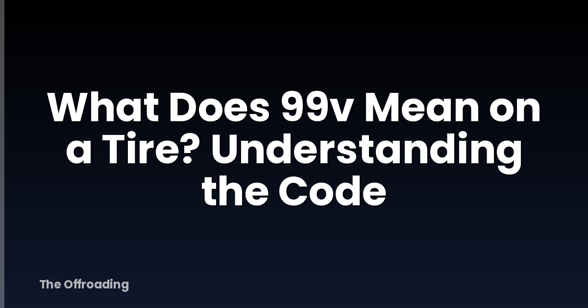 What Does 99v Mean on a Tire? Understanding the Code