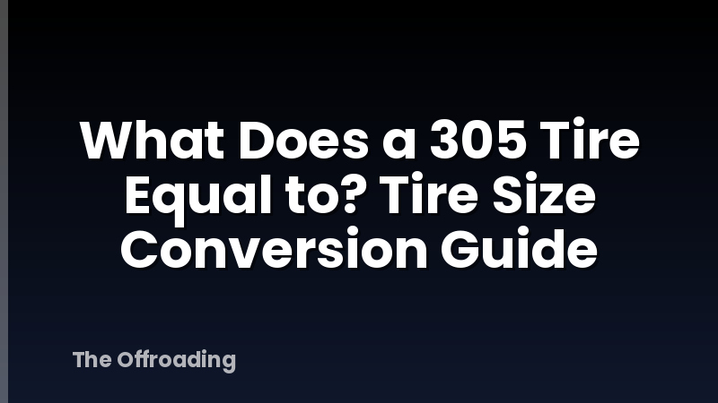 What Does a 305 Tire Equal to? Tire Size Conversion Guide