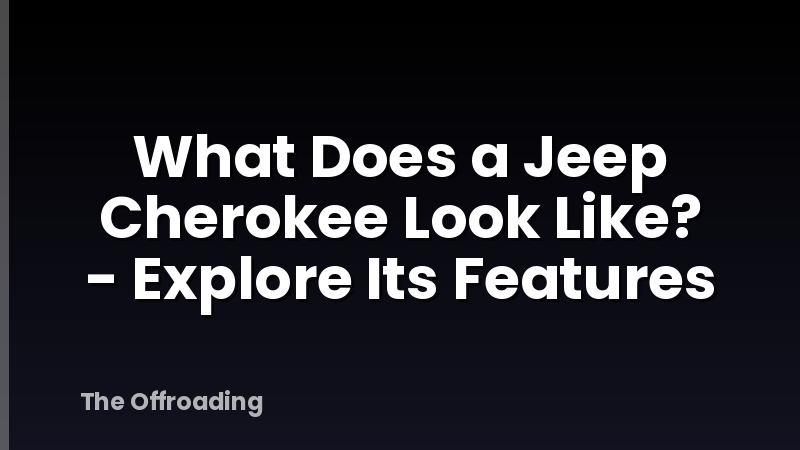 What Does a Jeep Cherokee Look Like? - Explore Its Features