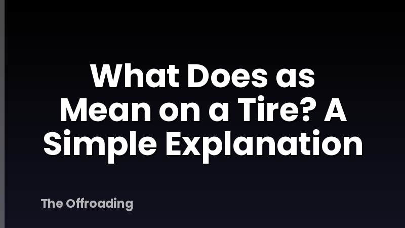 What Does as Mean on a Tire? A Simple Explanation