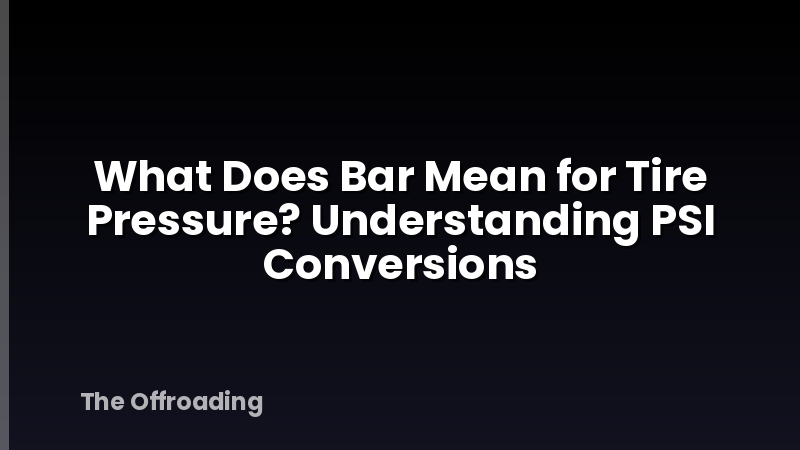 What Does Bar Mean for Tire Pressure? Understanding PSI Conversions