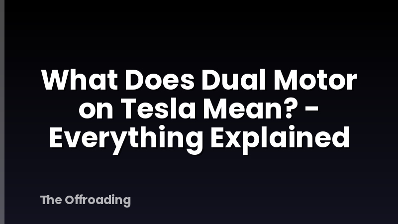 What Does Dual Motor on Tesla Mean? - Everything Explained