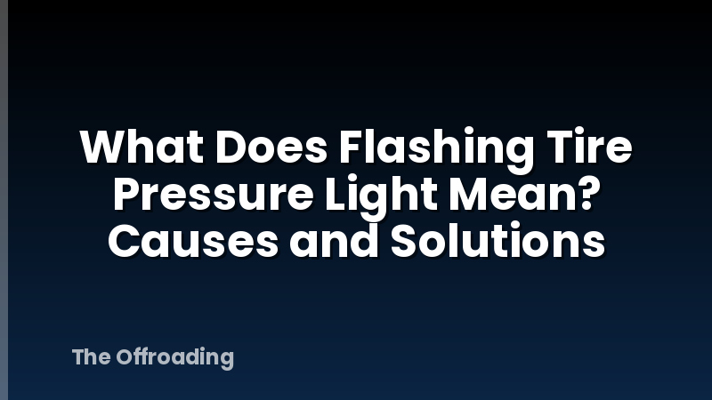 What Does Flashing Tire Pressure Light Mean? Causes and Solutions