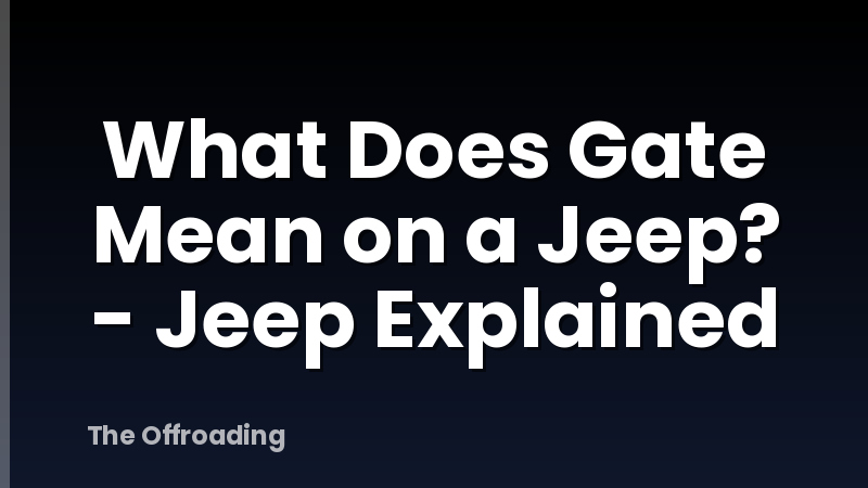 What Does Gate Mean on a Jeep? - Jeep Explained