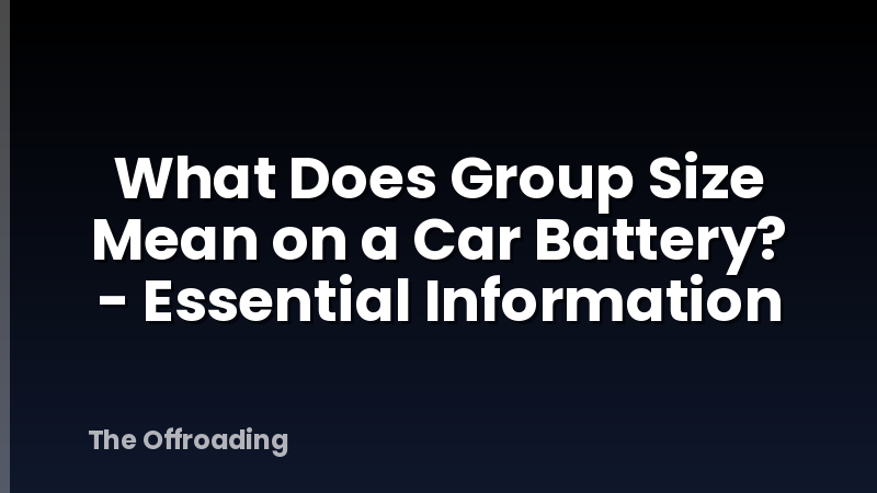 What Does Group Size Mean on a Car Battery? - Essential Information