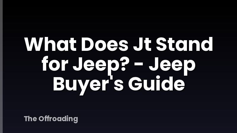 What Does Jt Stand for Jeep? - Jeep Buyer's Guide