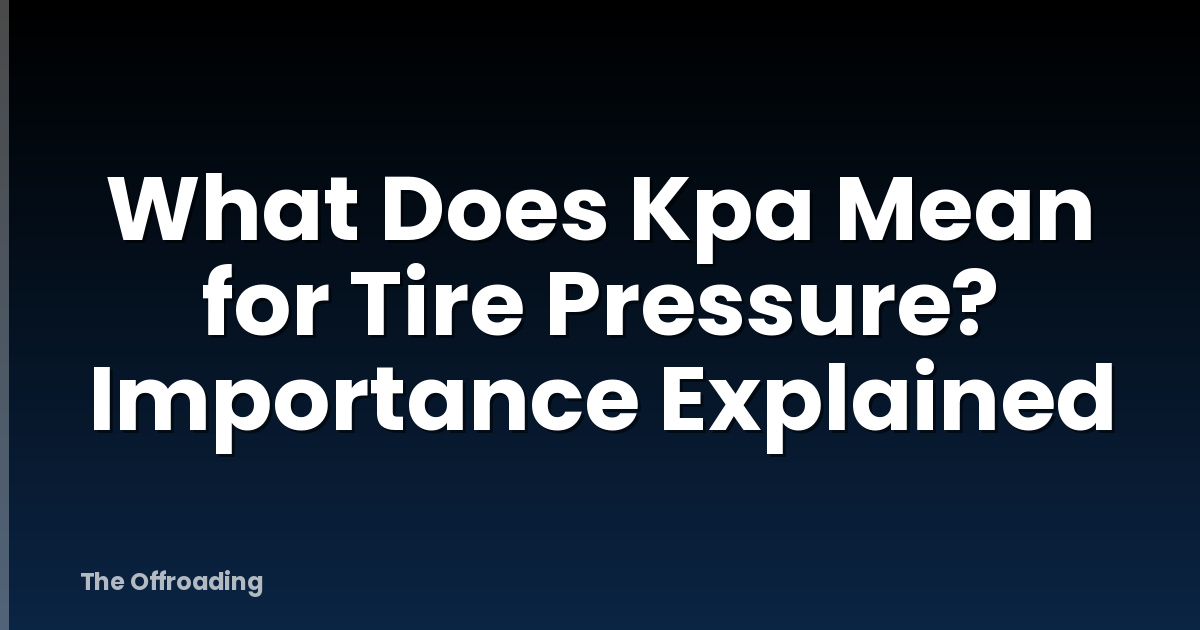 What Does Kpa Mean for Tire Pressure? Importance Explained