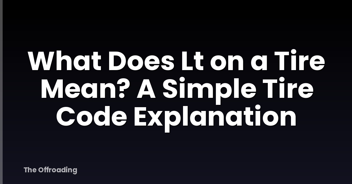 What Does Lt on a Tire Mean? A Simple Tire Code Explanation