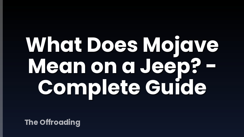 What Does Mojave Mean on a Jeep? - Complete Guide