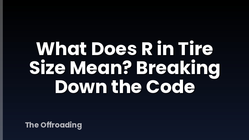 What Does R in Tire Size Mean? Breaking Down the Code