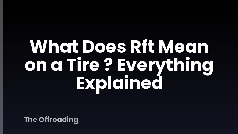 What Does Rft Mean on a Tire ? Everything Explained