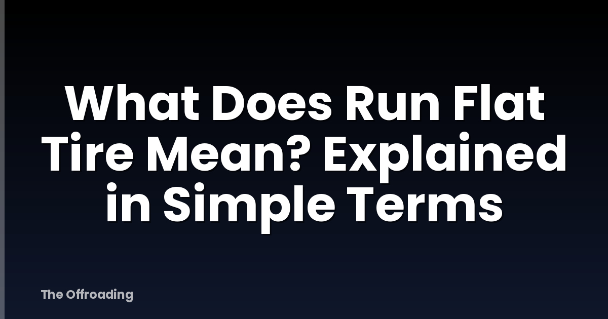 What Does Run Flat Tire Mean? Explained in Simple Terms