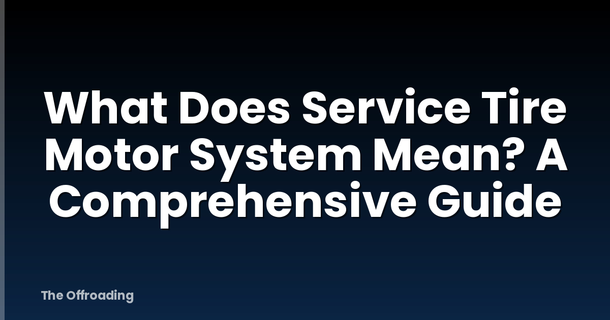 What Does Service Tire Motor System Mean? A Comprehensive Guide