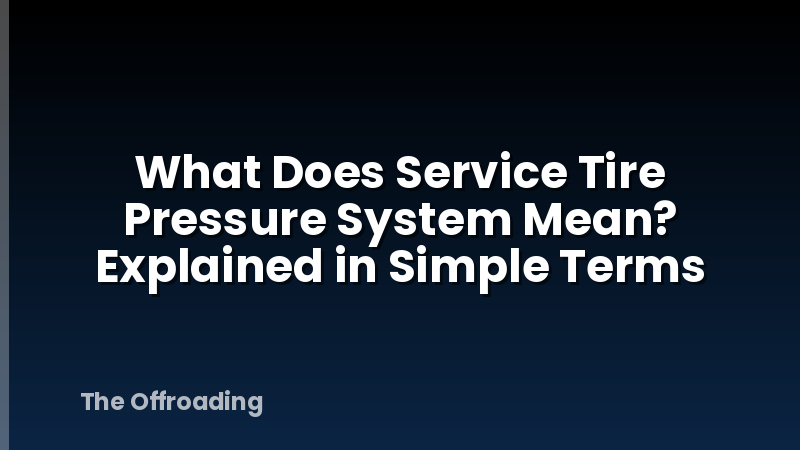 What Does Service Tire Pressure System Mean? Explained in Simple Terms