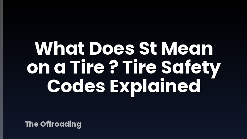 What Does St Mean on a Tire ? Tire Safety Codes Explained