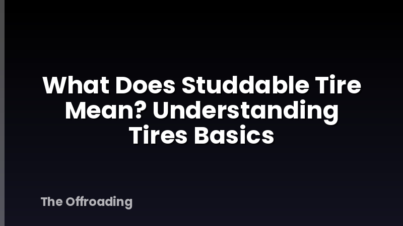 What Does Studdable Tire Mean? Understanding Tires Basics
