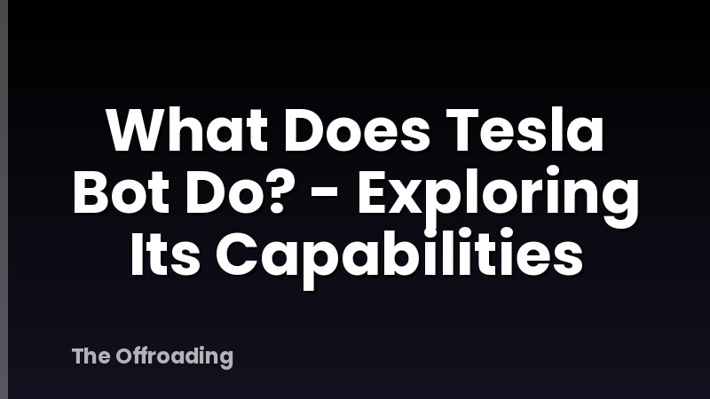 What Does Tesla Bot Do? - Exploring Its Capabilities