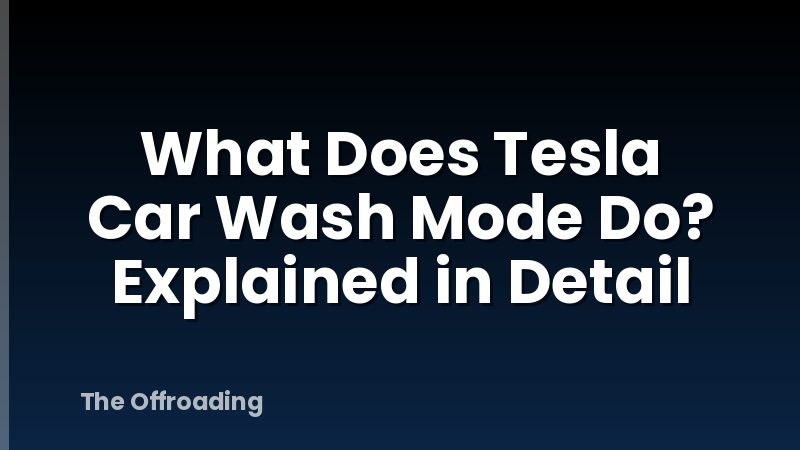 What Does Tesla Car Wash Mode Do? Explained in Detail