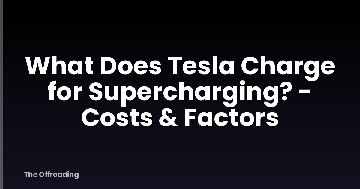 What Does Tesla Charge for Supercharging? - Costs & Factors