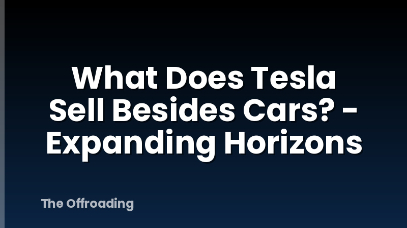 What Does Tesla Sell Besides Cars? - Expanding Horizons
