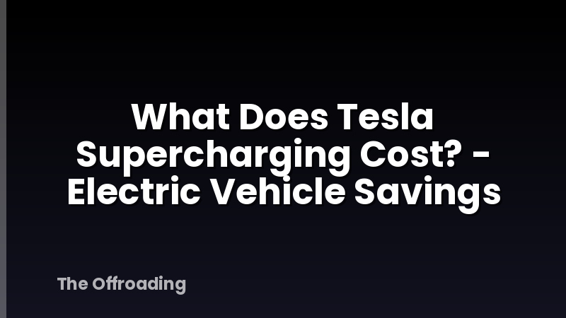 What Does Tesla Supercharging Cost? - Electric Vehicle Savings