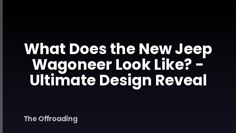 What Does the New Jeep Wagoneer Look Like? - Ultimate Design Reveal