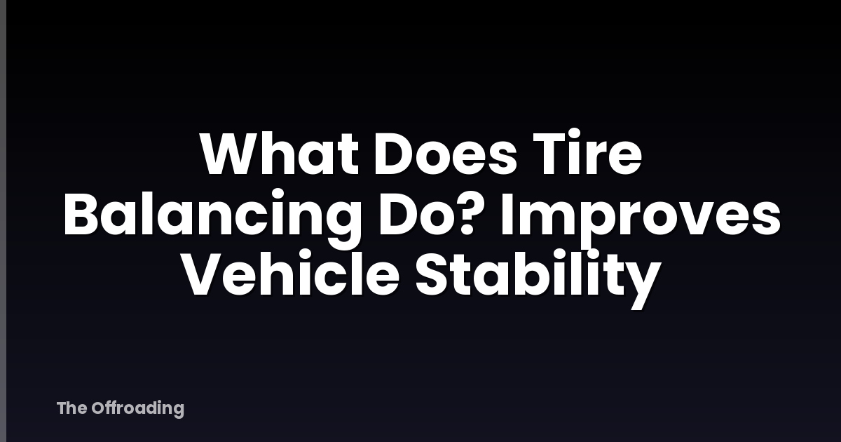 What Does Tire Balancing Do? Improves Vehicle Stability