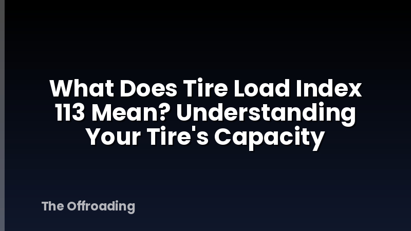 What Does Tire Load Index 113 Mean? Understanding Your Tire's Capacity