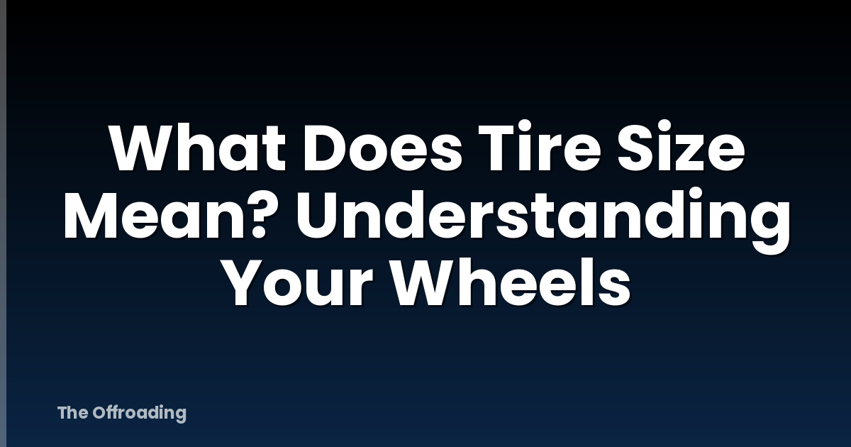 What Does Tire Size Mean? Understanding Your Wheels
