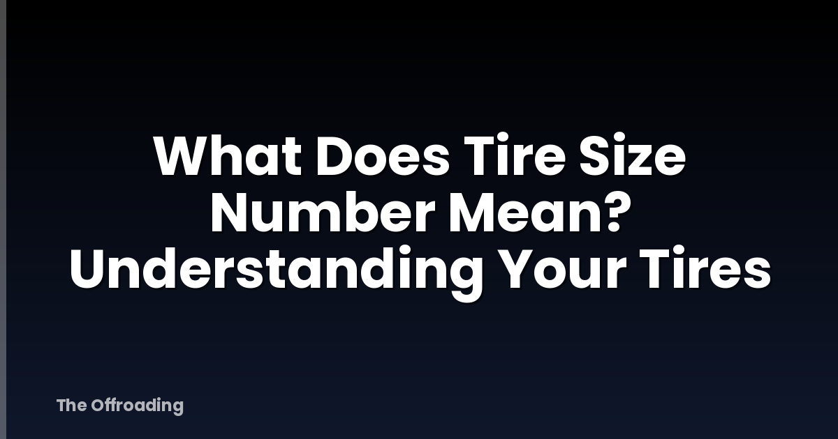 What Does Tire Size Number Mean? Understanding Your Tires