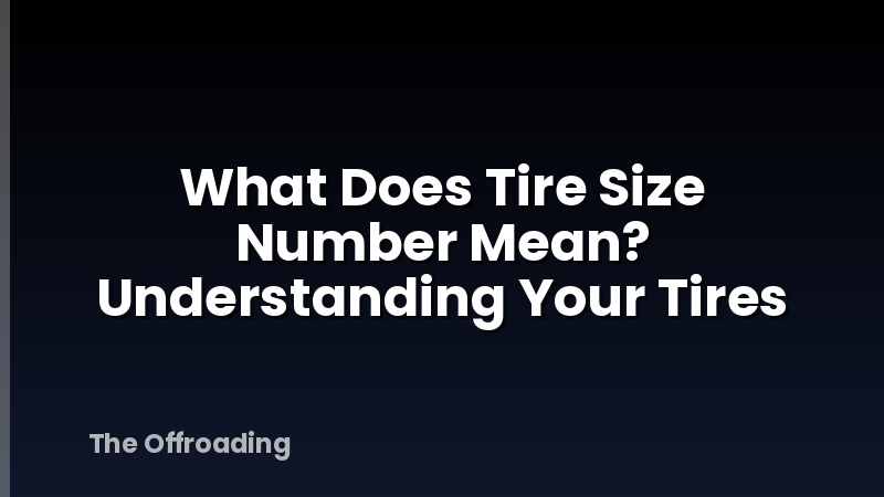 What Does Tire Size Number Mean? Understanding Your Tires