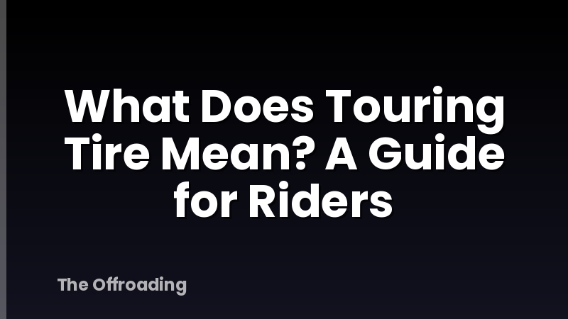 What Does Touring Tire Mean? A Guide for Riders