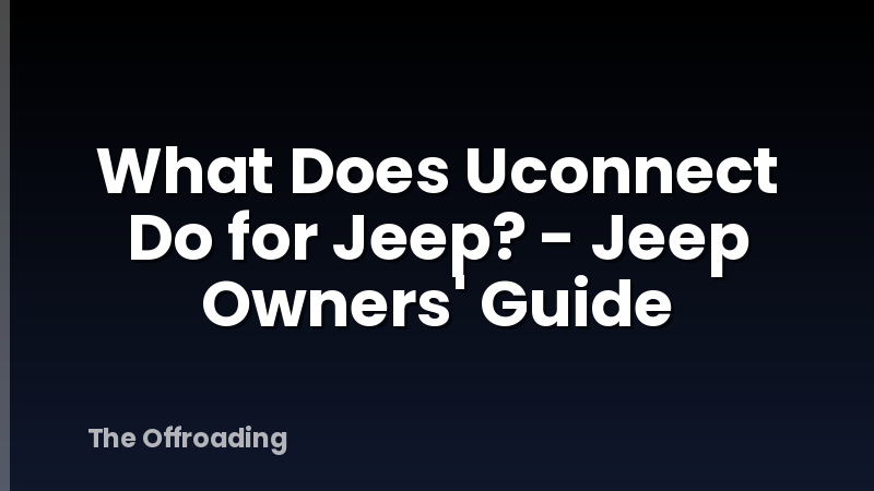 What Does Uconnect Do for Jeep? - Jeep Owners' Guide