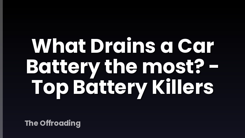 What Drains a Car Battery the most? - Top Battery Killers