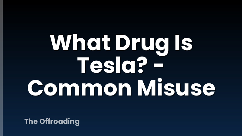 What Drug Is Tesla? - Common Misuse