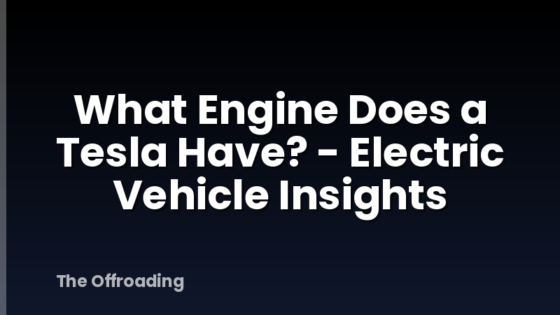 What Engine Does a Tesla Have? - Electric Vehicle Insights